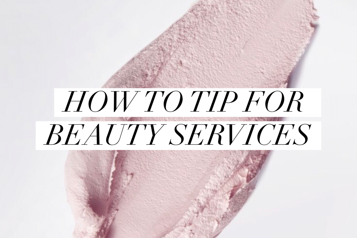 A Guide On How To Tip For Beauty Services Lauren Erro A Guide On How To Tip For Beauty Services Lauren Erro