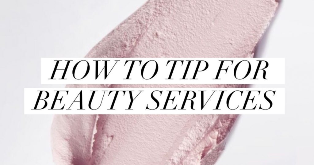 A Guide on How To Tip for Beauty Services | Lauren Erro