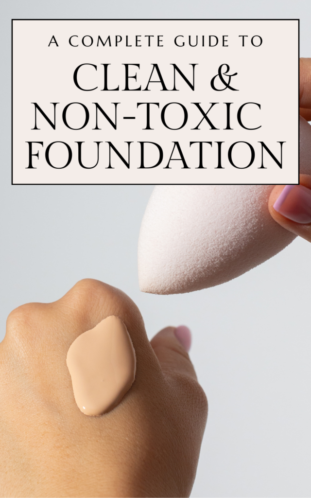 A Complete Guide To Clean And Non-Toxic Foundations